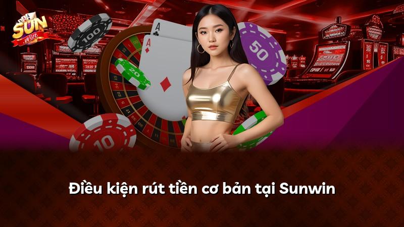 Điều kiện rút tiền cơ bản tại Sunwin