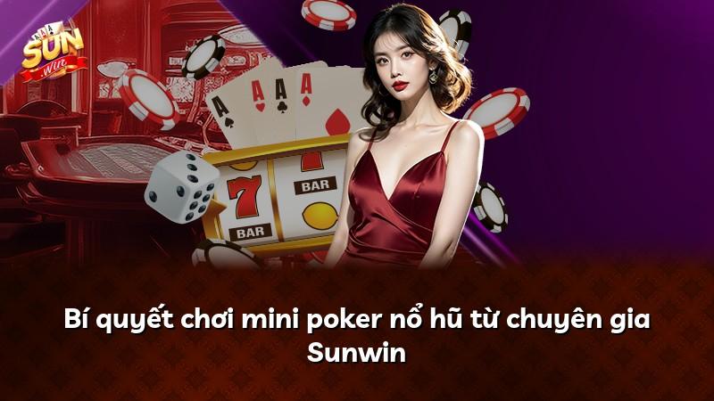 Bí quyết chơi mini poker nổ hũ từ chuyên gia Sunwin