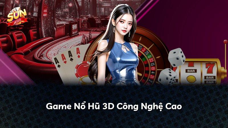 Game Nổ Hũ 3D Công Nghệ Cao