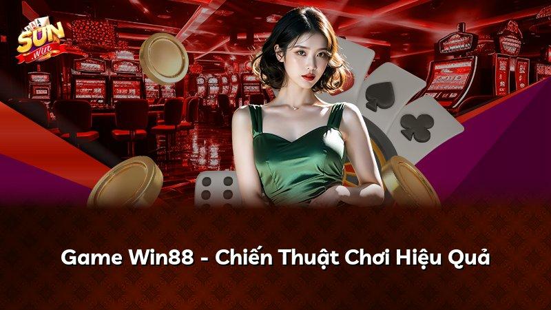 Game Win88 - Chiến Thuật Chơi Hiệu Quả