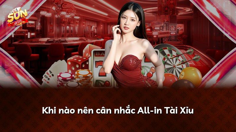 Khi nào nên cân nhắc All-in Tài Xỉu
