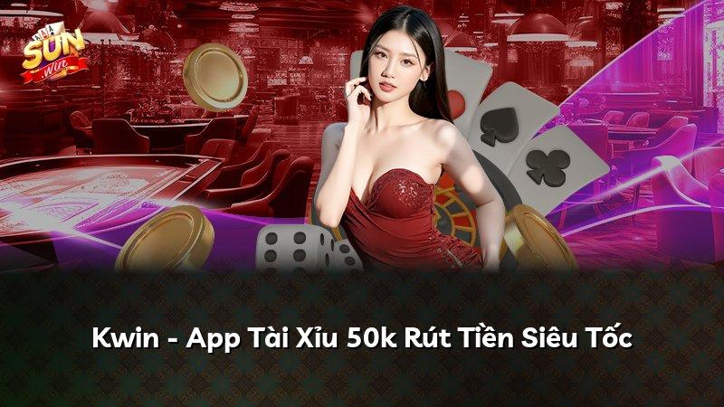 Kwin - App Tài Xỉu 50k Rút Tiền Siêu Tốc