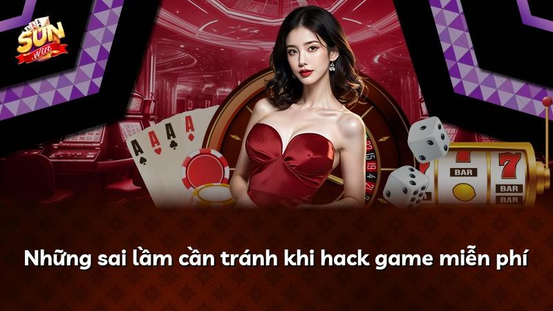 Những sai lầm cần tránh khi hack game miễn phí